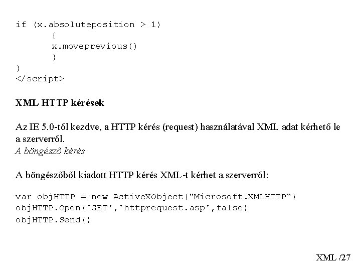 if (x. absoluteposition > 1) { x. moveprevious() } } </script> XML HTTP kérések