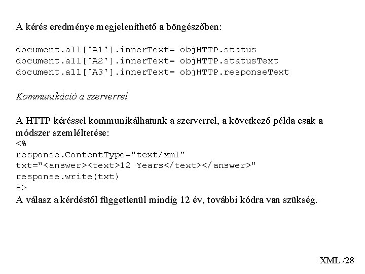 A kérés eredménye megjeleníthető a böngészőben: document. all['A 1']. inner. Text= obj. HTTP. status