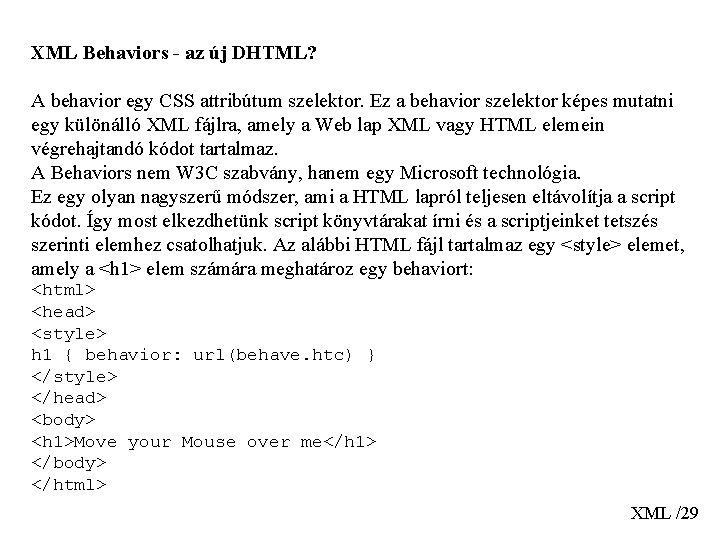 XML Behaviors - az új DHTML? A behavior egy CSS attribútum szelektor. Ez a