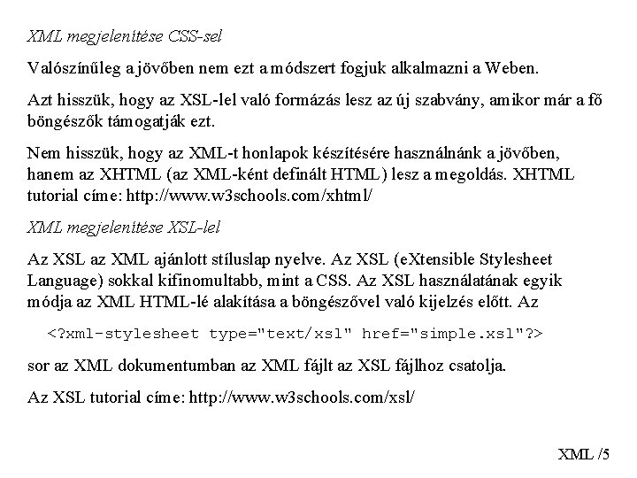 XML megjelenítése CSS-sel Valószínűleg a jövőben nem ezt a módszert fogjuk alkalmazni a Weben.