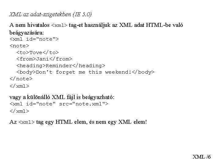 XML az adat-szigetekben (IE 5. 0) A nem hivatalos <xml> tag-et használjuk az XML