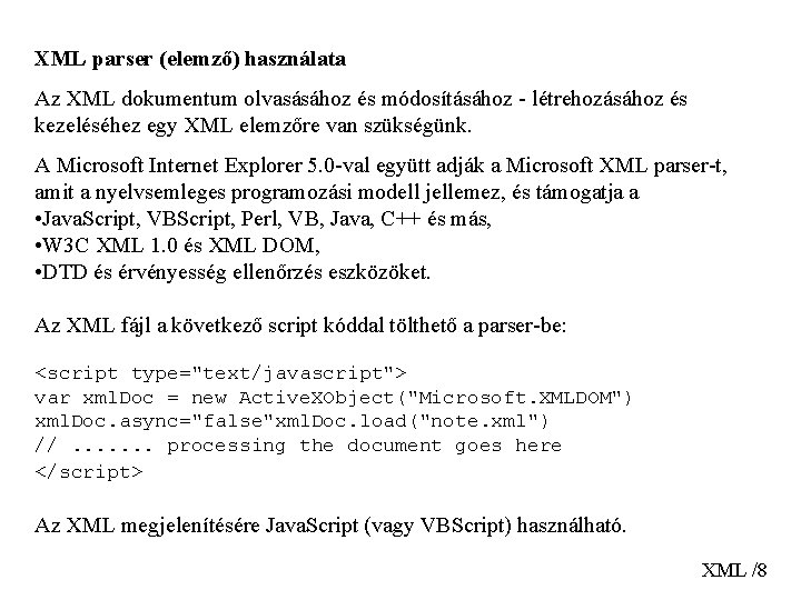 XML parser (elemző) használata Az XML dokumentum olvasásához és módosításához - létrehozásához és kezeléséhez