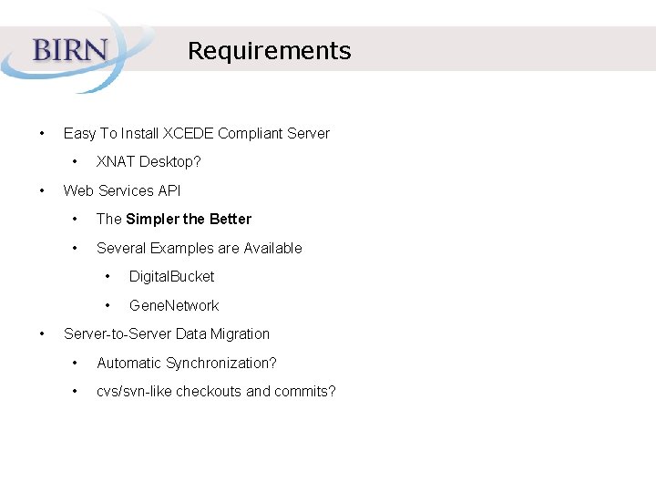 Requirements • Easy To Install XCEDE Compliant Server • • • XNAT Desktop? Web