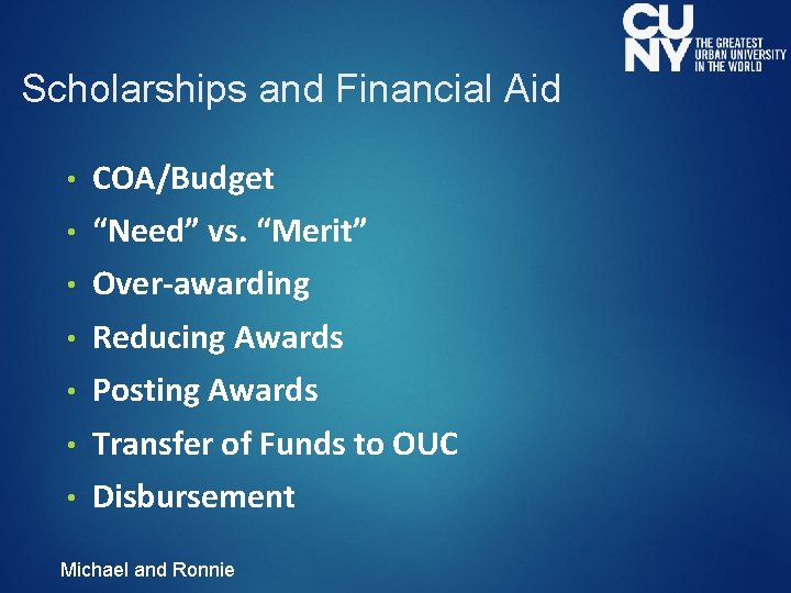 Scholarships and Financial Aid • COA/Budget • “Need” vs. “Merit” • Over-awarding • Reducing