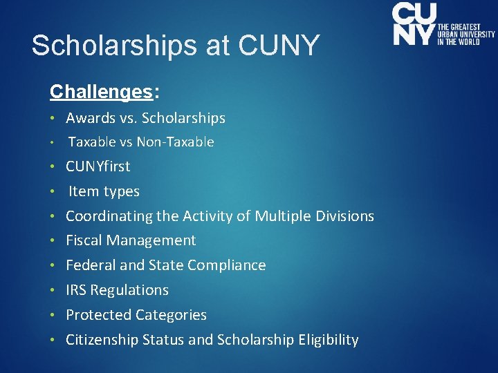 Scholarships at CUNY Challenges: • Awards vs. Scholarships • Taxable vs Non-Taxable • CUNYfirst