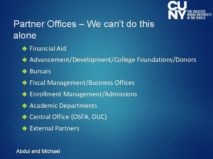 Partner Offices – We can’t do this alone Financial Aid Advancement/Development/College Foundations/Donors Bursars Fiscal