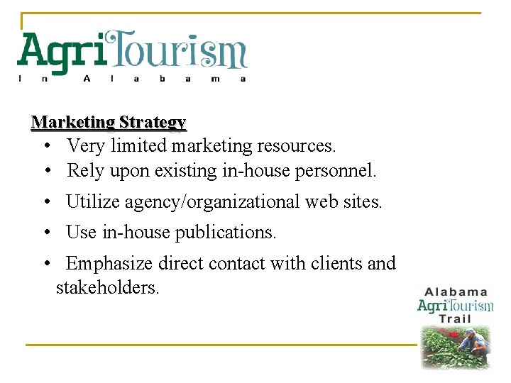 Marketing Strategy • Very limited marketing resources. • Rely upon existing in-house personnel. •