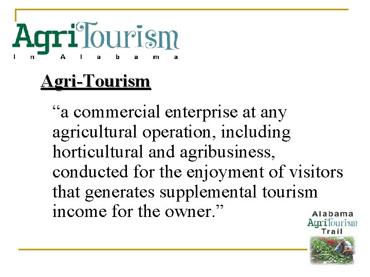 Agri-Tourism “a commercial enterprise at any agricultural operation, including horticultural and agribusiness, conducted for