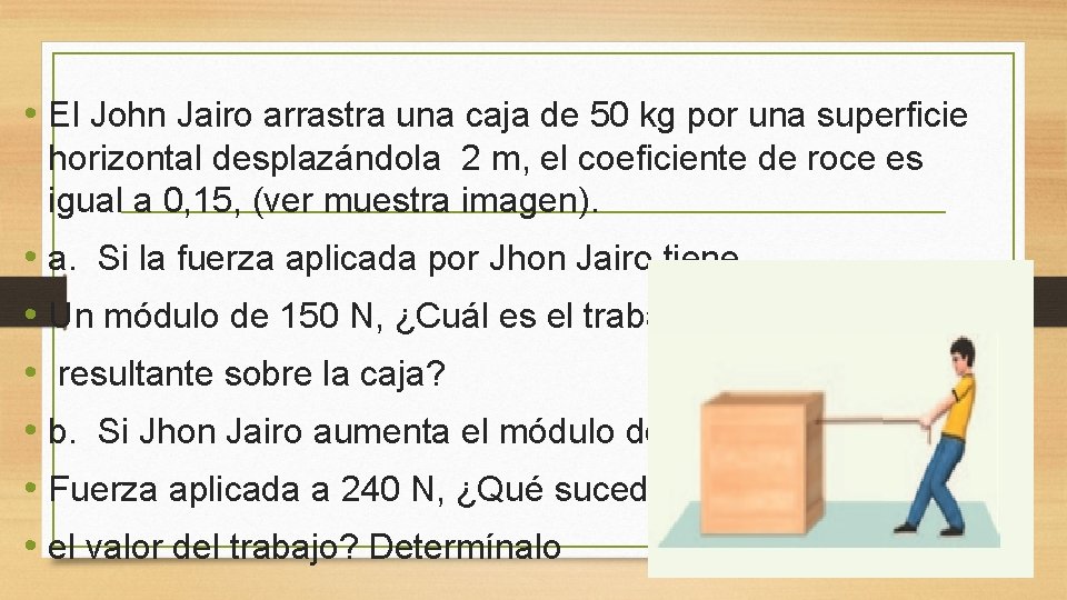  • El John Jairo arrastra una caja de 50 kg por una superficie