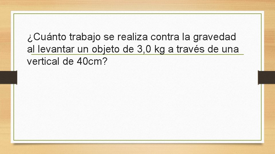 ¿Cuánto trabajo se realiza contra la gravedad al levantar un objeto de 3, 0