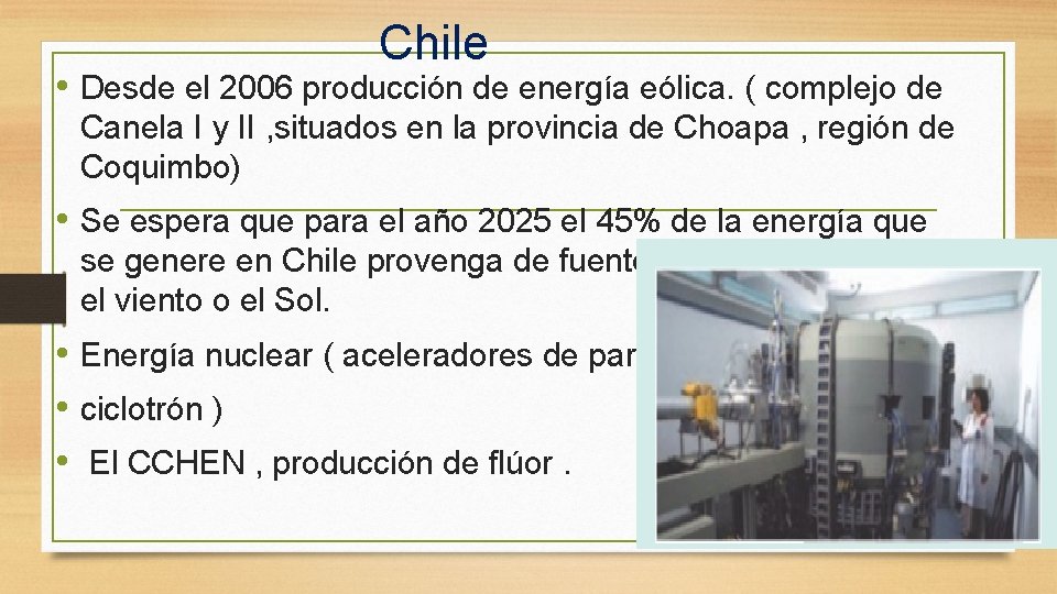 Chile • Desde el 2006 producción de energía eólica. ( complejo de Canela I