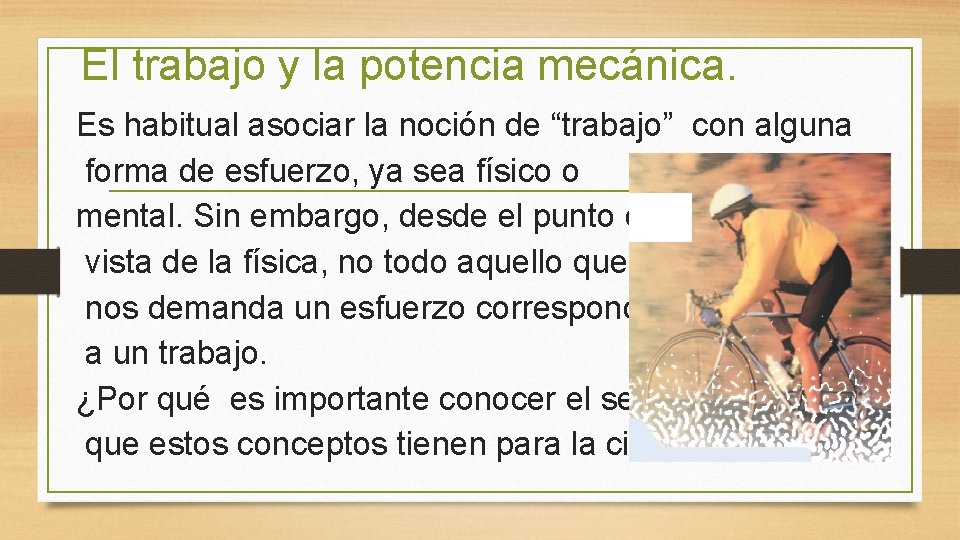 El trabajo y la potencia mecánica. Es habitual asociar la noción de “trabajo” con