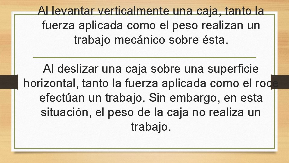 Al levantar verticalmente una caja, tanto la fuerza aplicada como el peso realizan un