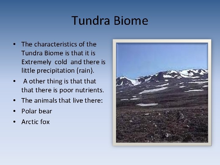 Tundra Biome • The characteristics of the Tundra Biome is that it is Extremely