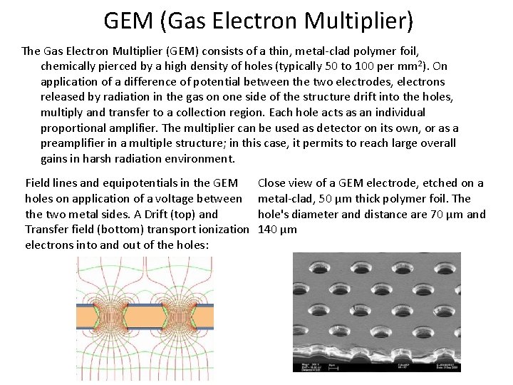 GEM (Gas Electron Multiplier) The Gas Electron Multiplier (GEM) consists of a thin, metal-clad