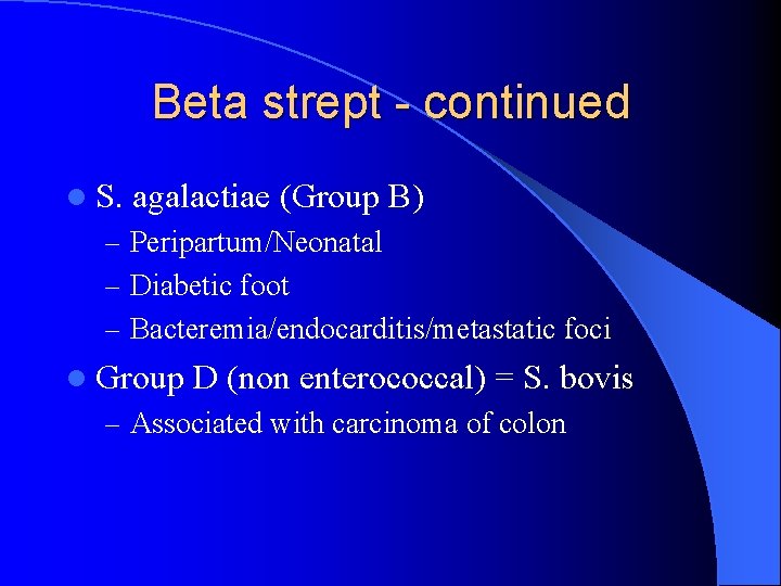 Beta strept - continued l S. agalactiae (Group B) – Peripartum/Neonatal – Diabetic foot