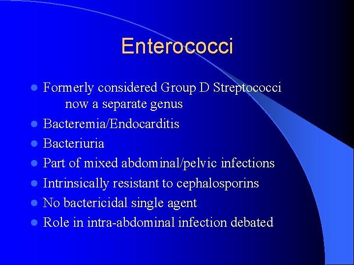 Enterococci l l l l Formerly considered Group D Streptococci now a separate genus