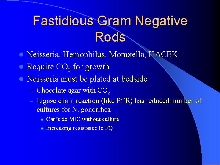 Fastidious Gram Negative Rods Neisseria, Hemophilus, Moraxella, HACEK l Require CO 2 for growth