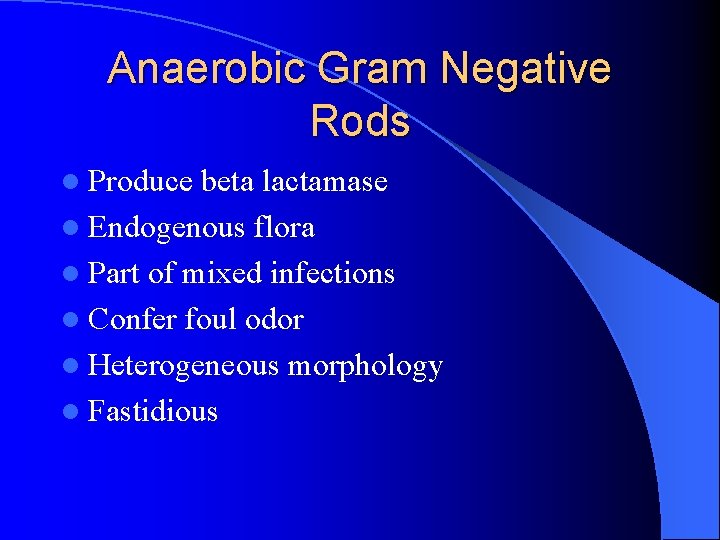 Anaerobic Gram Negative Rods l Produce beta lactamase l Endogenous flora l Part of
