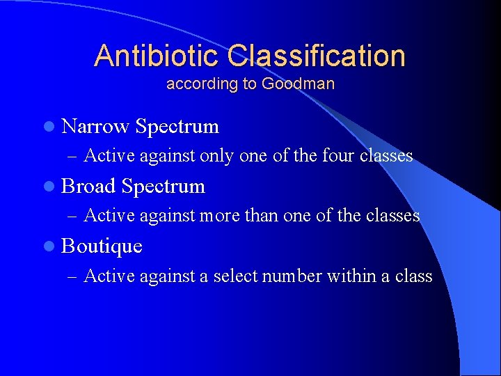 Antibiotic Classification according to Goodman l Narrow Spectrum – Active against only one of