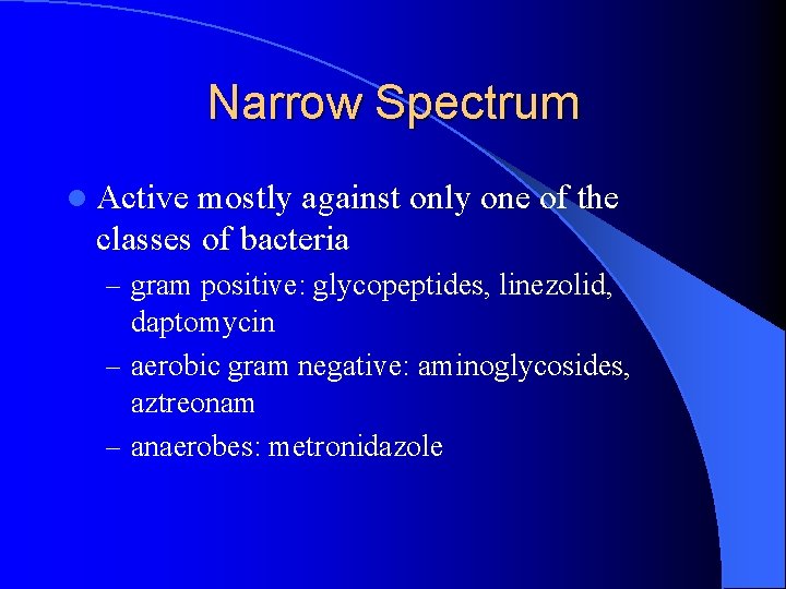Narrow Spectrum l Active mostly against only one of the classes of bacteria –