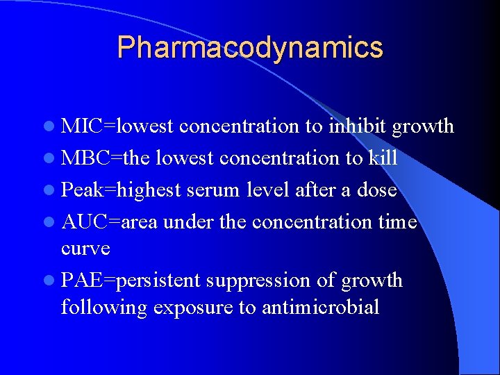 Pharmacodynamics l MIC=lowest concentration to inhibit growth l MBC=the lowest concentration to kill l