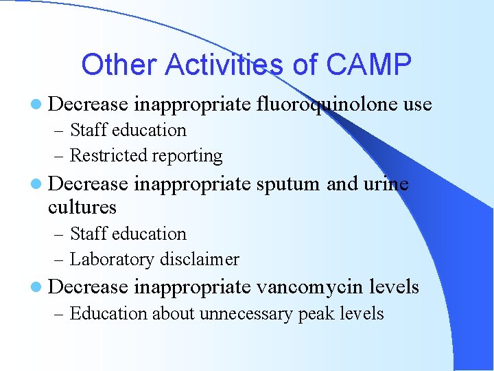 Other Activities of CAMP l Decrease inappropriate – Staff education – Restricted reporting l
