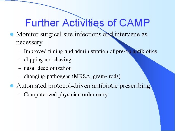 Further Activities of CAMP l Monitor surgical site infections and intervene as necessary –