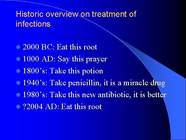 Historic overview on treatment of infections l 2000 BC: Eat this root l 1000