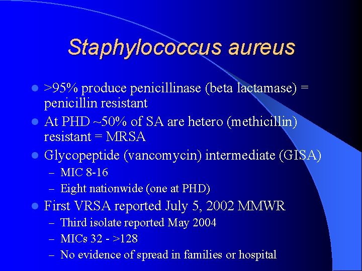 Staphylococcus aureus >95% produce penicillinase (beta lactamase) = penicillin resistant l At PHD ~50%