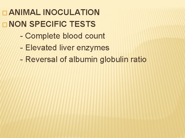 � ANIMAL INOCULATION � NON SPECIFIC TESTS - Complete blood count - Elevated liver