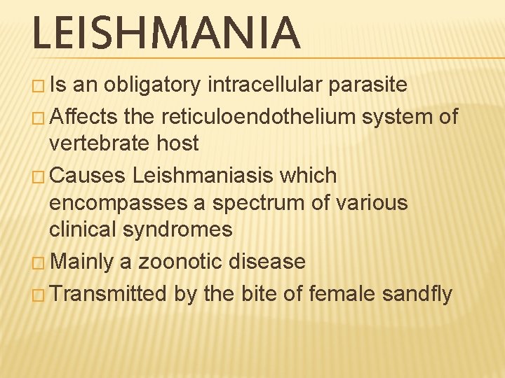 LEISHMANIA � Is an obligatory intracellular parasite � Affects the reticuloendothelium system of vertebrate
