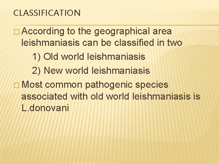 CLASSIFICATION � According to the geographical area leishmaniasis can be classified in two 1)