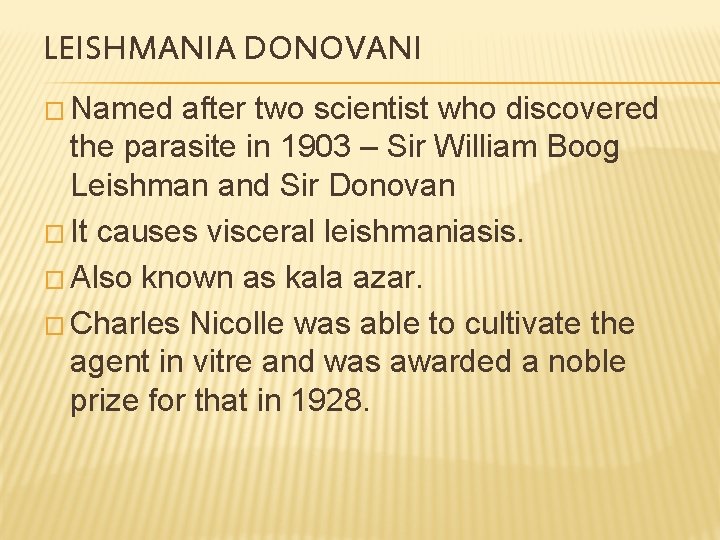 LEISHMANIA DONOVANI � Named after two scientist who discovered the parasite in 1903 –