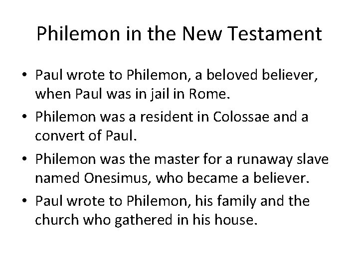 Philemon in the New Testament • Paul wrote to Philemon, a beloved believer, when