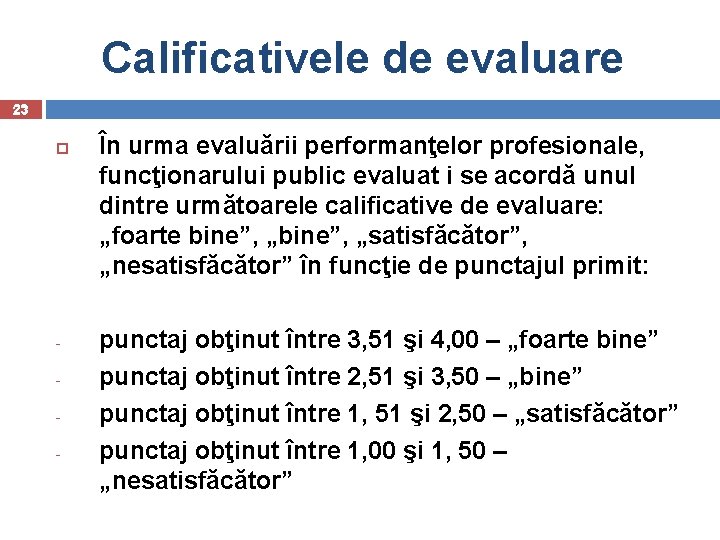 Calificativele de evaluare 23 - În urma evaluării performanţelor profesionale, funcţionarului public evaluat i