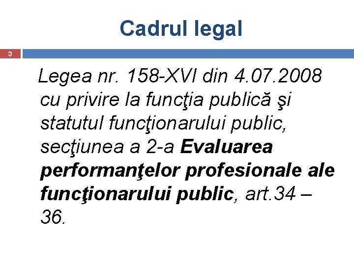 Cadrul legal 3 Legea nr. 158 -XVI din 4. 07. 2008 cu privire la