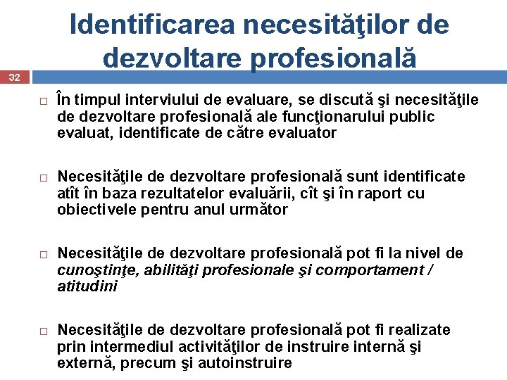 Identificarea necesităţilor de dezvoltare profesională 32 În timpul interviului de evaluare, se discută şi
