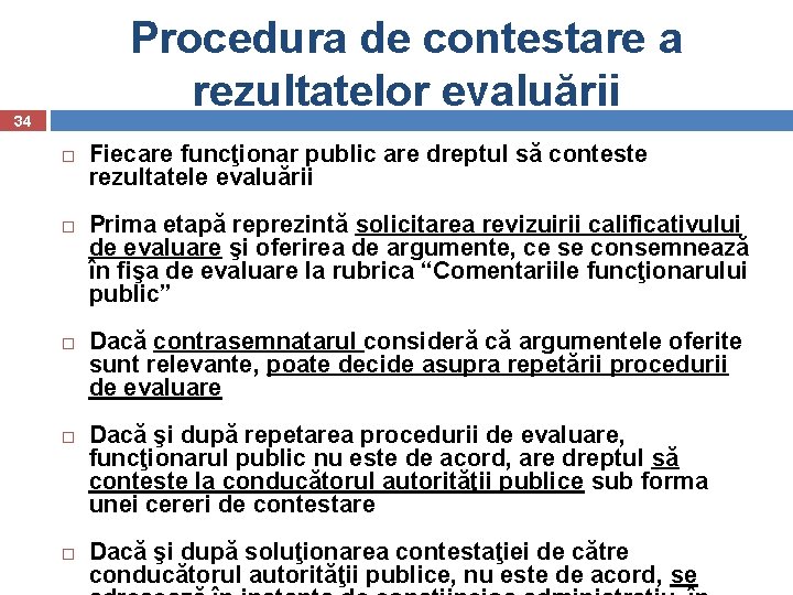 Procedura de contestare a rezultatelor evaluării 34 Fiecare funcţionar public are dreptul să conteste