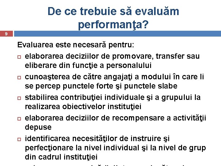 De ce trebuie să evaluăm performanţa? 9 Evaluarea este necesară pentru: elaborarea deciziilor de