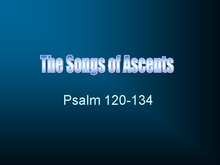 Psalm 120 -134 