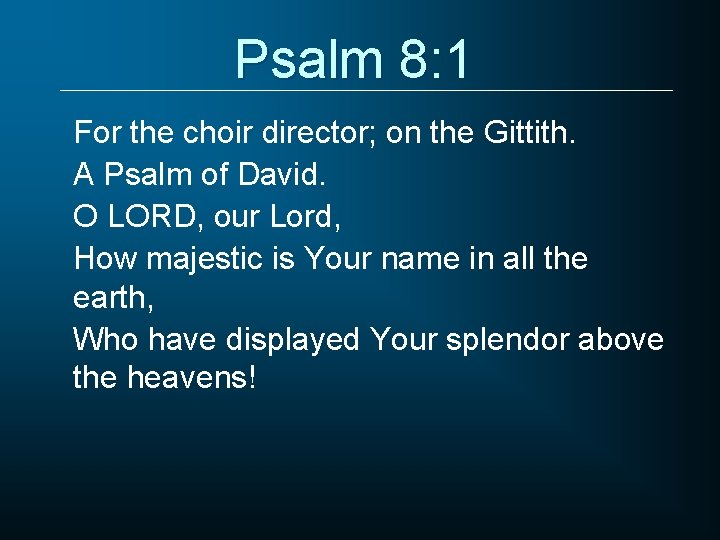 Psalm 8: 1 For the choir director; on the Gittith. A Psalm of David.