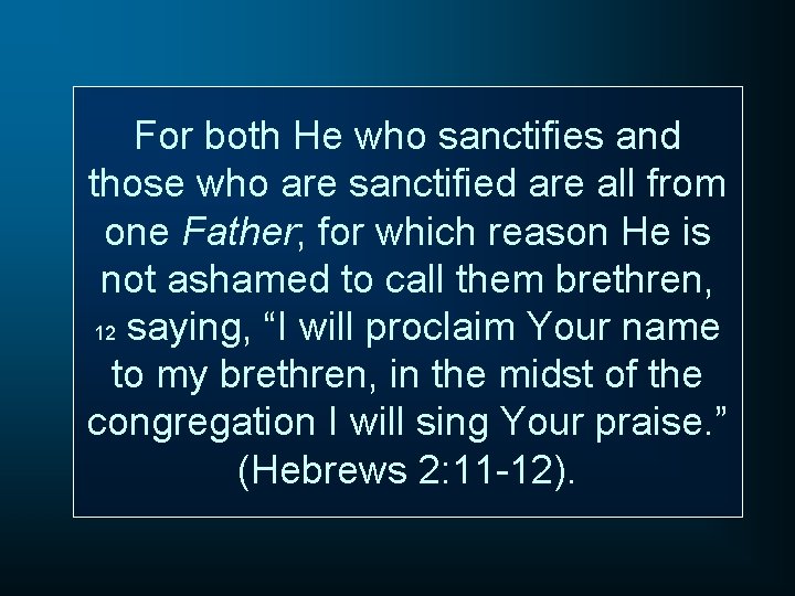 For both He who sanctifies and those who are sanctified are all from one