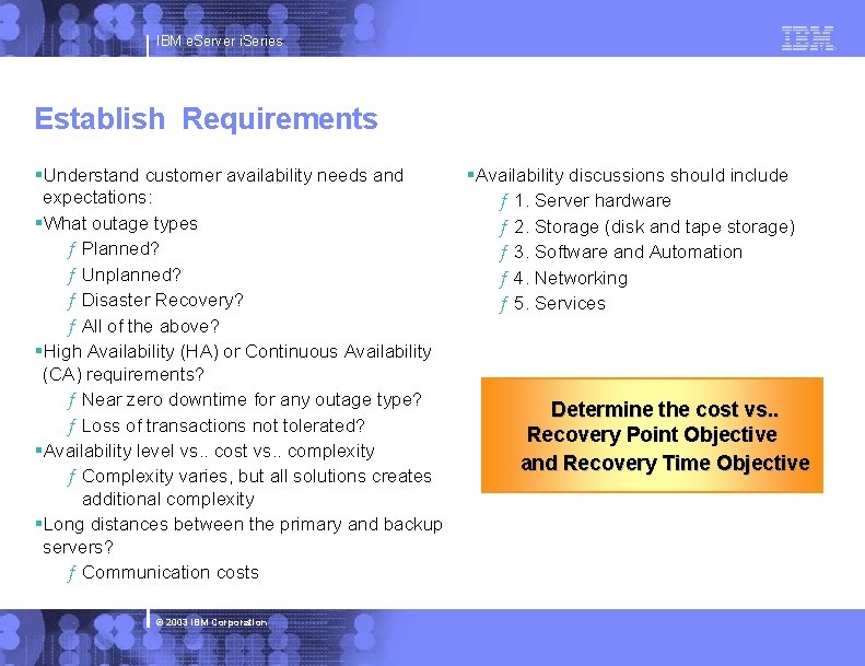 IBM e. Server i. Series Establish Requirements §Understand customer availability needs and expectations: §What