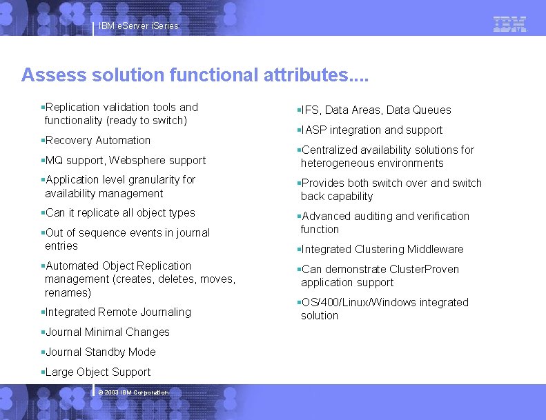 IBM e. Server i. Series Assess solution functional attributes. . §Replication validation tools and