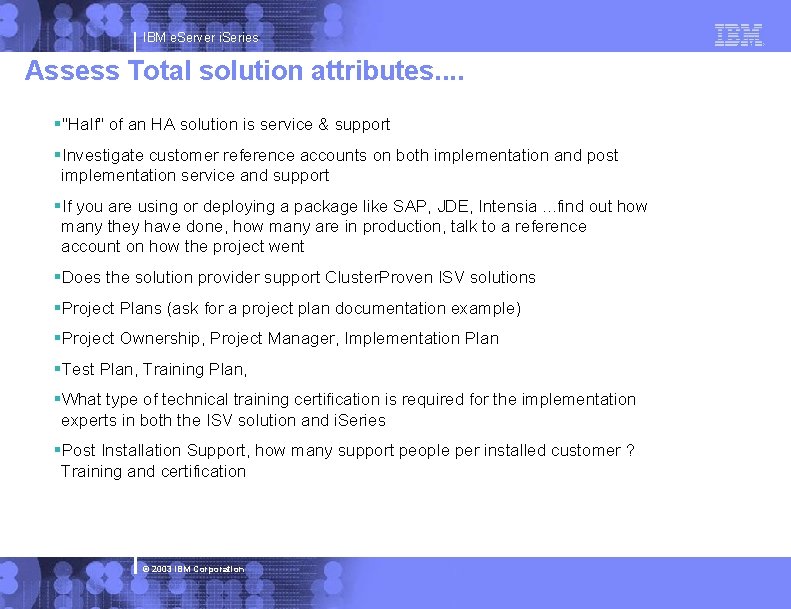 IBM e. Server i. Series Assess Total solution attributes. . §"Half" of an HA