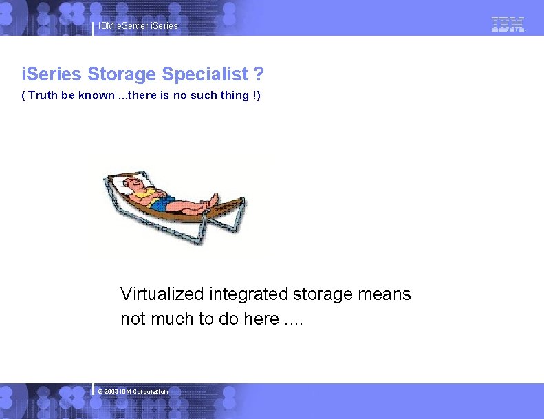 IBM e. Server i. Series Storage Specialist ? ( Truth be known. . .