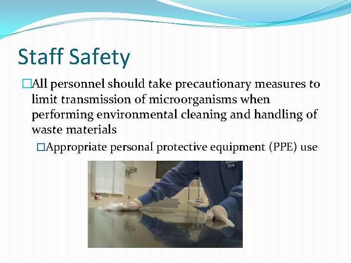 Staff Safety �All personnel should take precautionary measures to limit transmission of microorganisms when