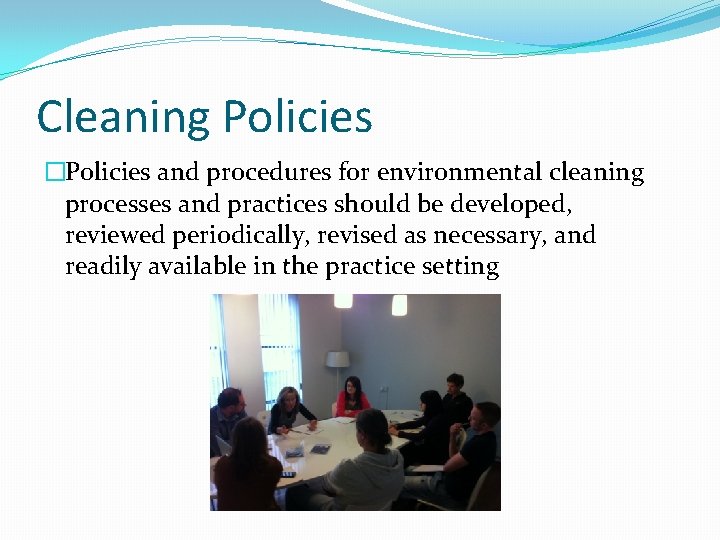 Cleaning Policies �Policies and procedures for environmental cleaning processes and practices should be developed,