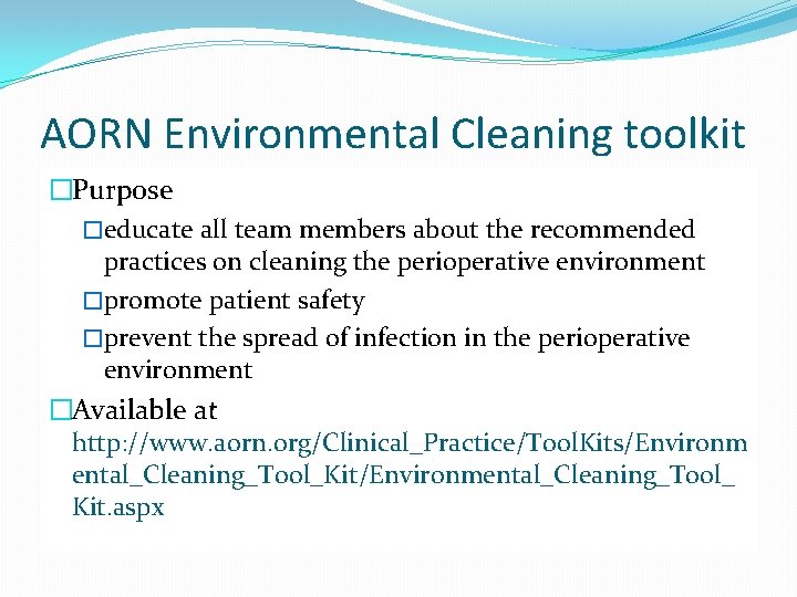AORN Environmental Cleaning toolkit �Purpose �educate all team members about the recommended practices on